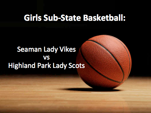 Girls Basketball Sub-State: Seaman vs Highland Park
